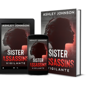 Sister Assassins Vigilante crime thriller novel by Ashley Johnson female vigilante story